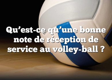 Qu’est-ce qu’une bonne note de réception de service au volley-ball ?